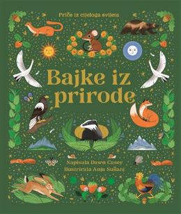 BAJKE IZ PRIRODE: PRIČE IZ CIJELOGA SVIJETA BAJKE IZ PRIRODE: PRIČE IZ CIJELOGA SVIJETA