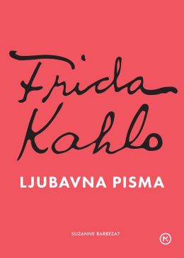 FRIDA KAHLO - LJUBAVNA PISMA FRIDA KAHLO - LJUBAVNA PISMA
