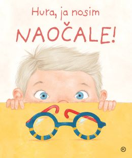 HURA, JA NOSIM NAOČALE! HURA, JA NOSIM NAOČALE!