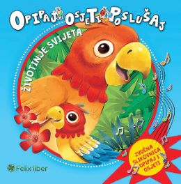 OPIPAJ,OSJETI,POSLUŠAJ-ŽIVOTINJE SVIJETA OPIPAJ,OSJETI,POSLUŠAJ-ŽIVOTINJE SVIJETA